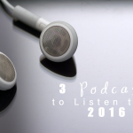 3 Podcasts to Listen to in 2016